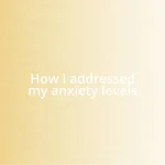 How I addressed my anxiety levels