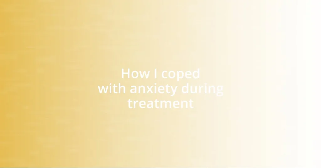 How I coped with anxiety during treatment