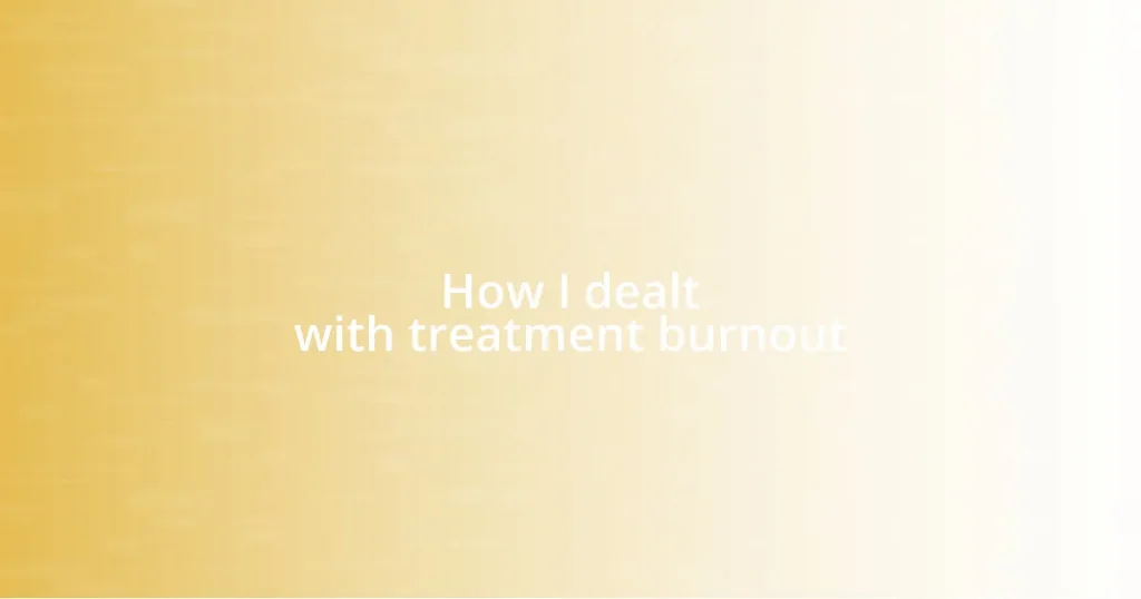 How I dealt with treatment burnout