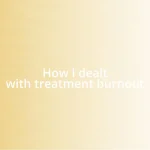 How I dealt with treatment burnout