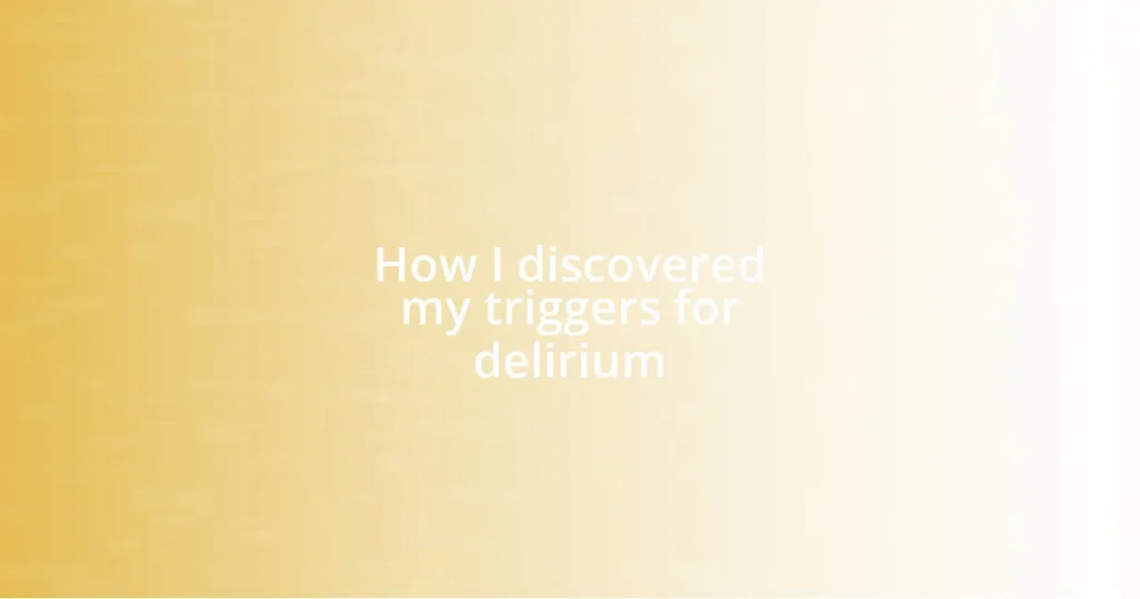 How I discovered my triggers for delirium