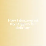 How I discovered my triggers for delirium