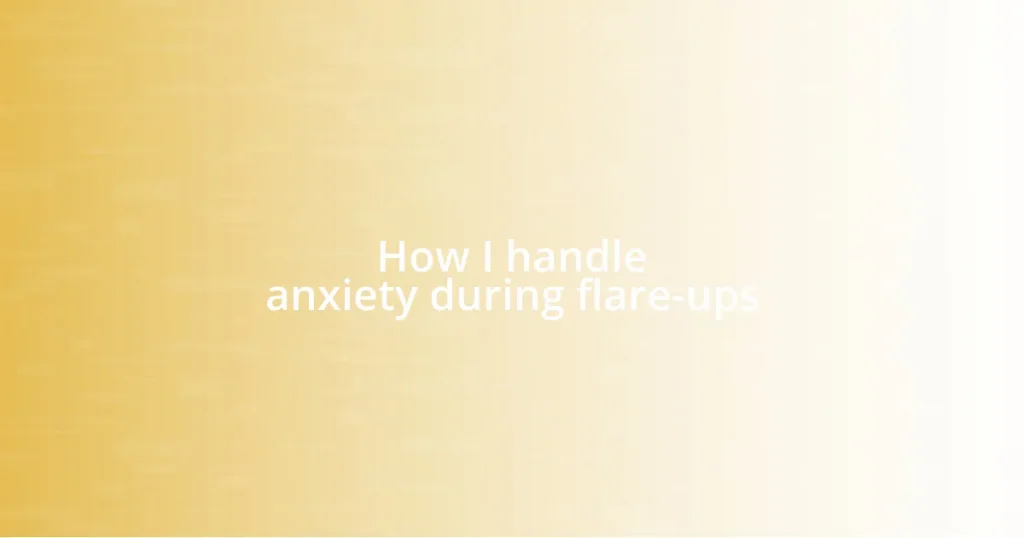 How I handle anxiety during flare-ups