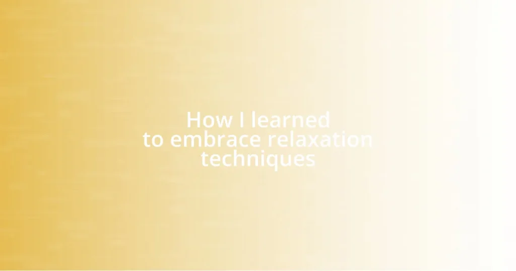 How I learned to embrace relaxation techniques