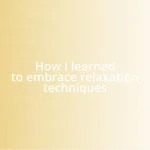 How I learned to embrace relaxation techniques