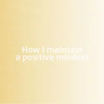 How I maintain a positive mindset