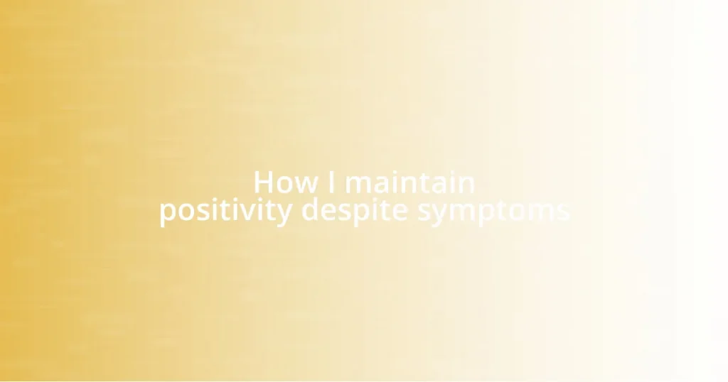 How I maintain positivity despite symptoms