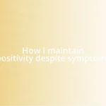 How I maintain positivity despite symptoms