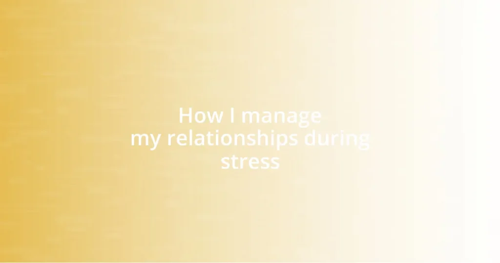 How I manage my relationships during stress