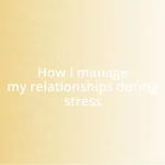 How I manage my relationships during stress