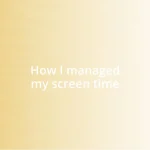 How I managed my screen time