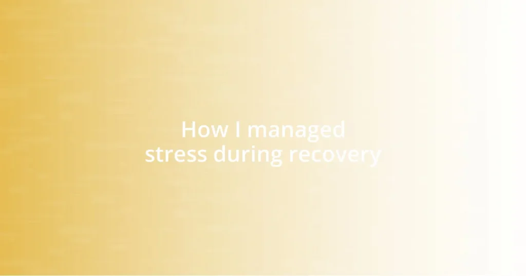 How I managed stress during recovery