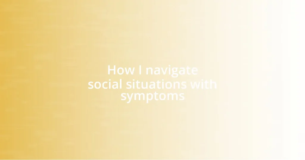 How I navigate social situations with symptoms