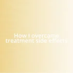 How I overcame treatment side effects