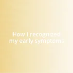 How I recognized my early symptoms