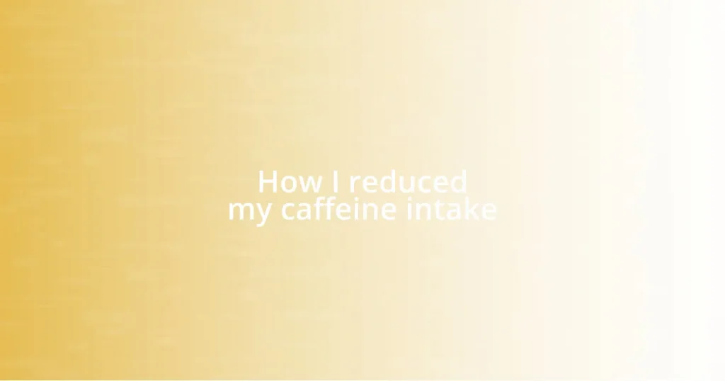 How I reduced my caffeine intake