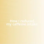 How I reduced my caffeine intake