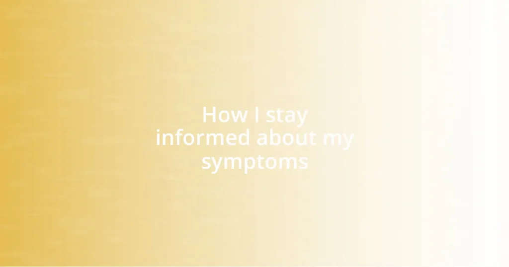 How I stay informed about my symptoms