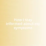 How I stay informed about my symptoms