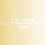 How I tackled my alcohol consumption issues