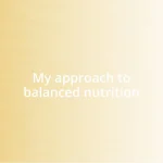 My approach to balanced nutrition