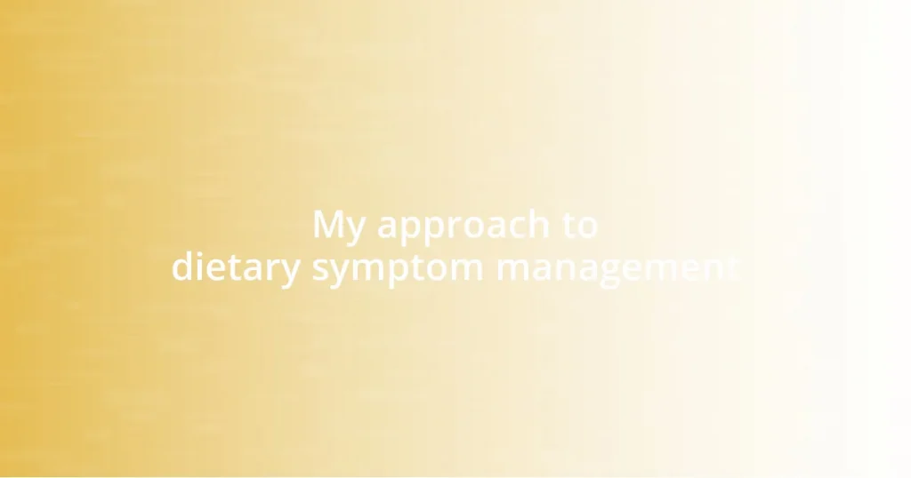 My approach to dietary symptom management