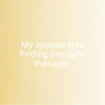 My approach to finding the right therapist