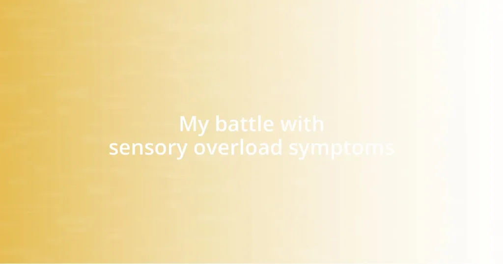 My battle with sensory overload symptoms