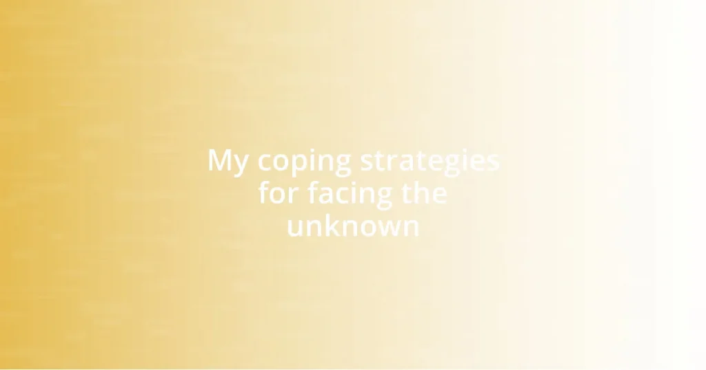 My coping strategies for facing the unknown