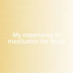 My experience in meditation for focus