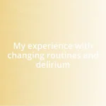 My experience with changing routines and delirium