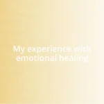 My experience with emotional healing