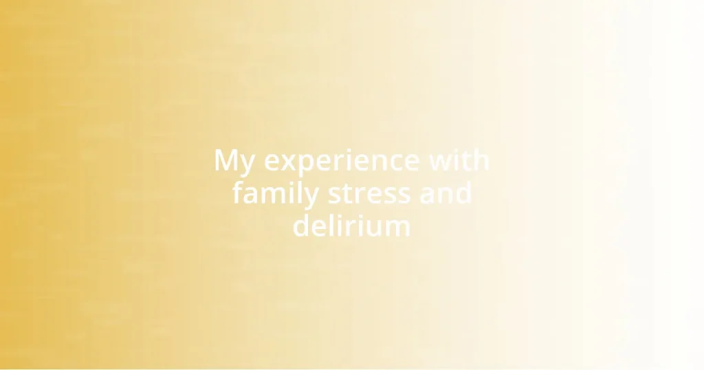 My experience with family stress and delirium