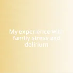 My experience with family stress and delirium