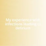 My experience with infections leading to delirium