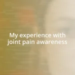 My experience with joint pain awareness