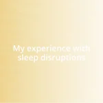 My experience with sleep disruptions