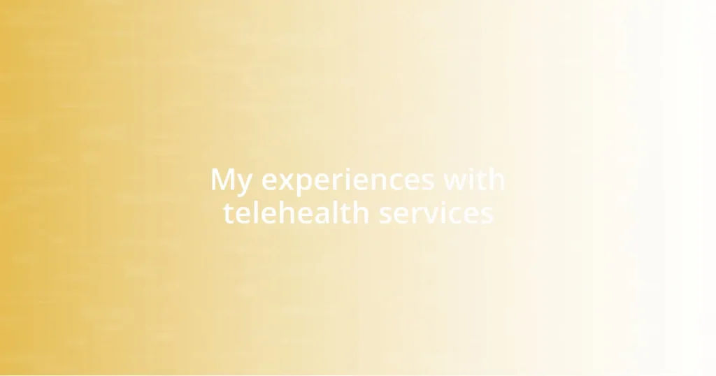 My experiences with telehealth services