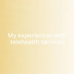 My experiences with telehealth services