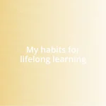 My habits for lifelong learning