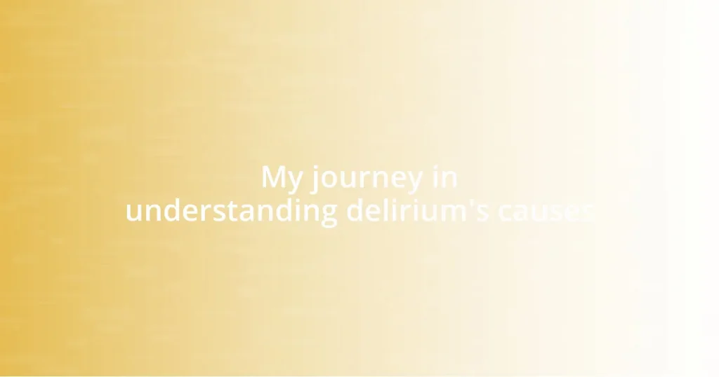 My journey in understanding delirium’s causes