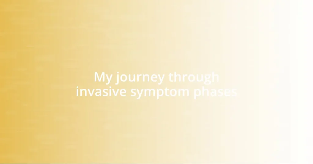 My journey through invasive symptom phases