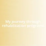 My journey through rehabilitation programs