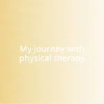 My journey with physical therapy