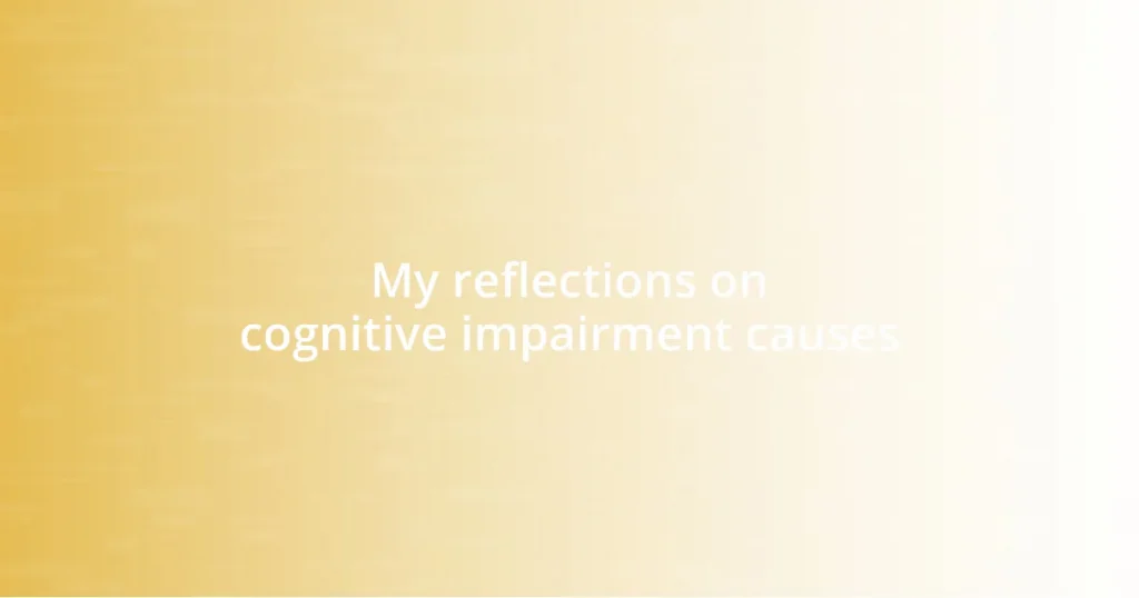 My reflections on cognitive impairment causes