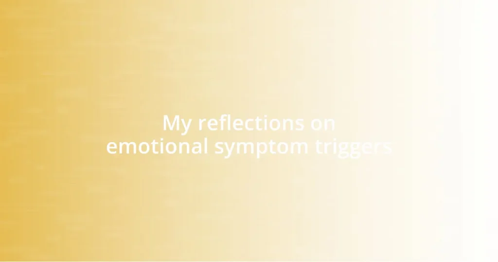 My reflections on emotional symptom triggers