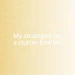 My strategies for a clutter-free life