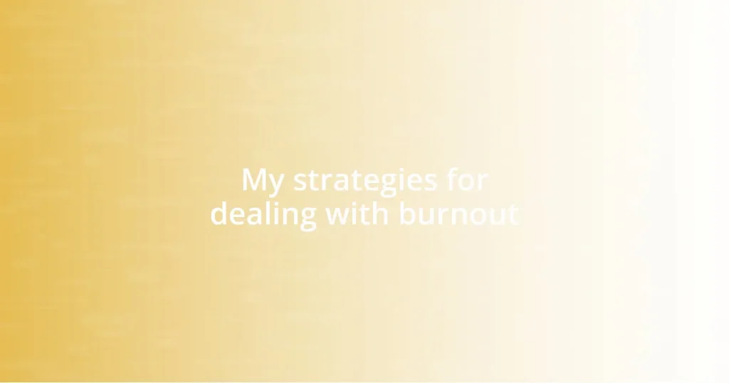 My strategies for dealing with burnout