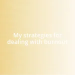 My strategies for dealing with burnout