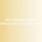 My thoughts about dehydration and delirium